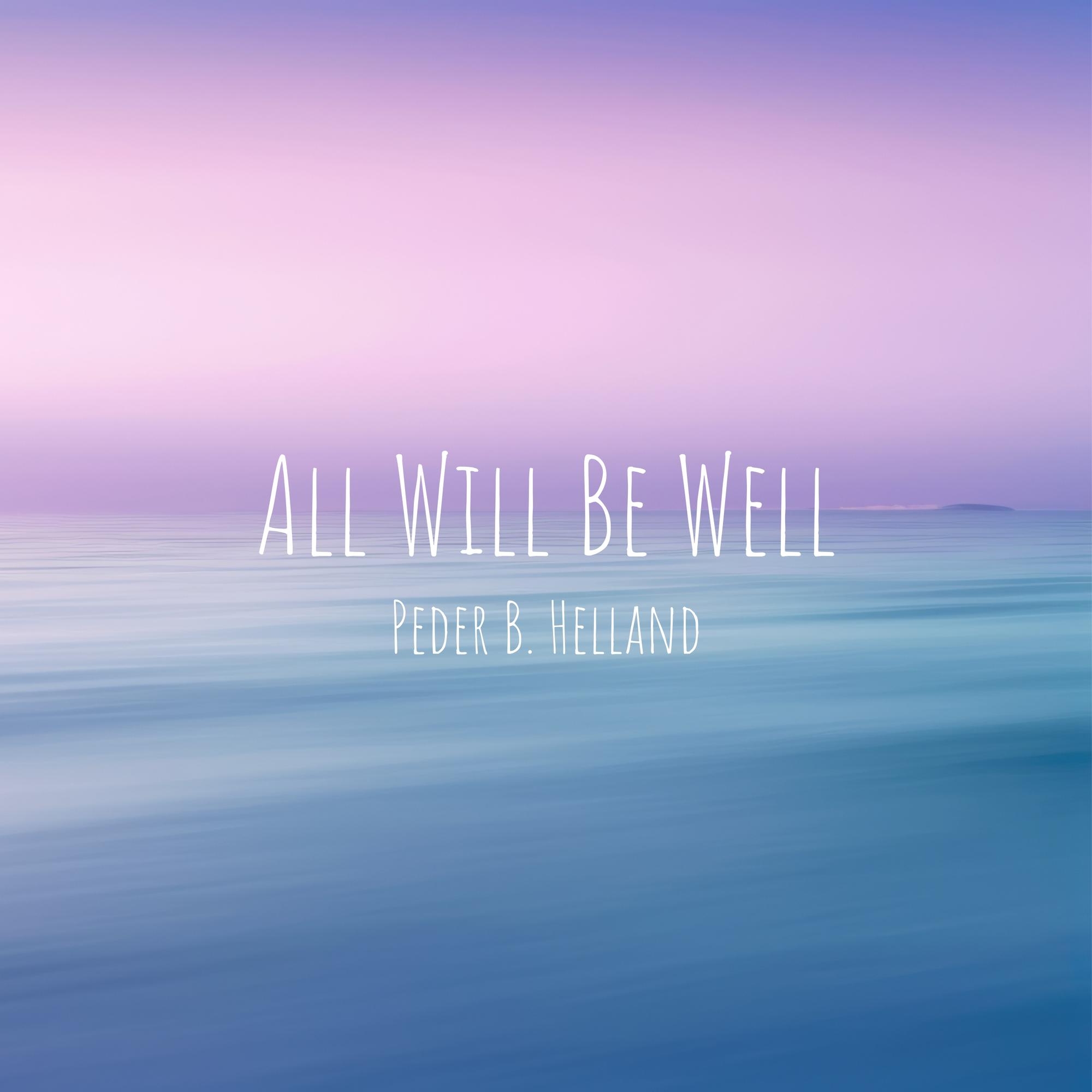 Cover art for the single All Will Be Well by Peder B. Helland